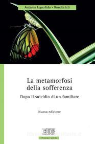 Ebook La metamorfosi della sofferenza di Antonio Loperfido, Rosèlia Irti edito da EDB - Edizioni Dehoniane Bologna