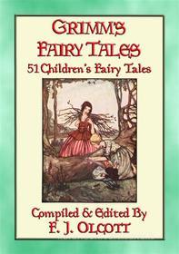 Ebook GRIMM'S FAIRY TALES - 51 Illustrated Children's Fairy Tales di Anon E. Mouse, Compiled and Edited by Frances Jenkins Olcott, Illustrated by Rie Cramer edito da Abela Publishing