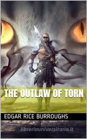 Ebook The Outlaw of Torn di Edgar Rice Burroughs edito da iOnlineShopping.com