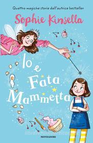 Ebook Io e Fata Mammetta di Kinsella Sophie edito da Mondadori