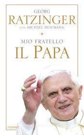 Ebook Mio fratello il Papa di Ratzinger Georg edito da Piemme