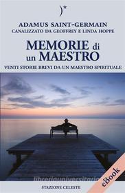 Ebook Memorie di un Maestro di Adamus Saint Germain, Geoffrey Hoppe, Linda Hoppe edito da Edizioni Stazione Celeste
