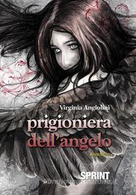 Ebook Prigioniera dell'angelo di Virginia Angiolini edito da Booksprint
