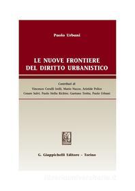 Ebook Le nuove frontiere del diritto urbanistico di Paolo Urbani, Cesare Salvi, Paolo Stella Richter edito da Giappichelli Editore