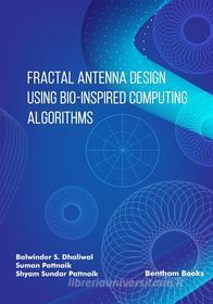 Ebook Fractal Antenna Design using Bio-inspired Computing Algorithms di Balwinder S. Dhaliwal, Suman Pattnaik, Shyam Sundar Pattnaik edito da Bentham Science Publishers