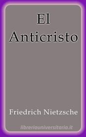 Ebook El Anticristo di Friedrich Nietzsche edito da Friedrich Nietzsche