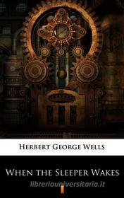 Ebook When the Sleeper Wakes di Herbert George Wells edito da Ktoczyta.pl