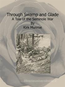 Ebook Through Swamp and Glade di Kirk Munroe edito da Kirk Munroe