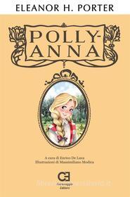 Ebook Pollyanna. Edizione integrale, annotata e illustrata di Eleanor Hodgman Porter edito da Caravaggio Editore