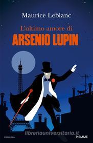 Ebook L'ultimo amore di Arsenio Lupin di Leblanc Maurice edito da Piemme