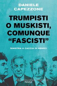 Ebook Trumpisti o muskisti, comunque "fascisti" di Capezzone Daniele edito da Piemme