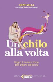 Ebook Un chilo alla volta di Irene Vella edito da Feltrinelli Editore