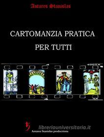 Ebook Cartomanzia Pratica per Tutti (seconda edizione) di Antares Stanislas edito da Antares Stanislas