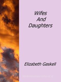 Ebook Wifes And Daughters di Elizabeth Gaskell edito da Elizabeth Gaskell