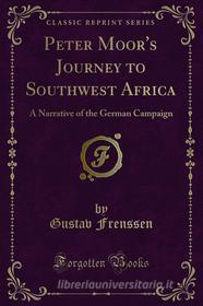 Ebook Peter Moor's Journey to Southwest Africa di Gustav Frenssen edito da Forgotten Books