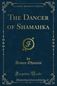 Ebook The Dancer of Shamahka di Armen Ohanian edito da Forgotten Books