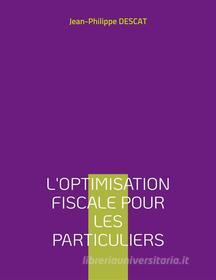 Ebook L&apos;optimisation fiscale pour les particuliers di Jean-Philippe Descat edito da Books on Demand