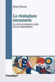 Ebook La rivoluzione necessaria. di Bruno Musso edito da Franco Angeli Edizioni