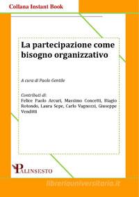 Ebook La partecipazione come bisogno organizzativo di Gentile (a cura di) Paolo edito da Palinsesto