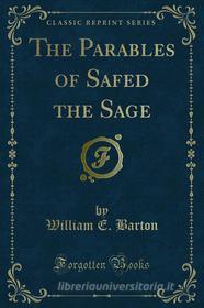 Ebook The Parables of Safed the Sage di William E. Barton edito da Forgotten Books