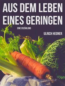 Ebook Aus dem Leben eines Geringen di Ulrich Hegner edito da Books on Demand