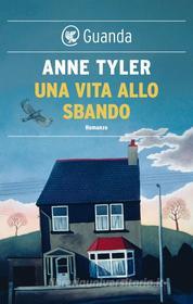 Ebook Una vita allo sbando di Anne Tyler edito da Guanda