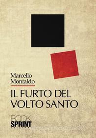 Ebook Il furto del volto santo di Marcello Montaldo edito da Booksprint