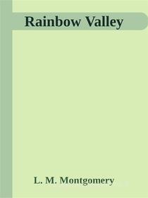 Ebook Rainbow Valley di L. M. Montgomery edito da L. M. Montgomery