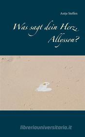Ebook Was sagt dein Herz, Allysson? di Antje Steffen edito da Books on Demand