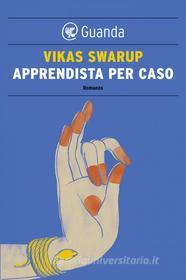 Ebook Apprendista per caso di Vikas Swarup edito da Guanda