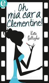 Ebook Oh mia cara Clementine! (eLit) di Katie Gallagher edito da HarperCollins Italia