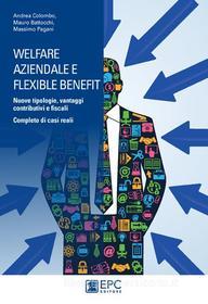 Ebook Welfare aziendale e flexible benefit di Andrea Colombo, MAURO BATTOCCHI, MASSIMO PAGANI edito da EPC