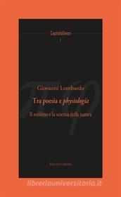 Ebook Tra poesia e physiologia. di Giovanni Lombardo edito da Mucchi Editore