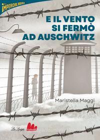 Ebook E il vento si fermò ad Auschwitz di Maristella Maggi edito da Gallucci