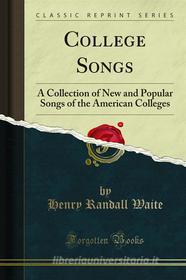 Ebook College Songs di Henry Randall Waite edito da Forgotten Books