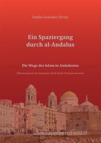 Ebook Ein Spaziergang durch al-Andalus di Emilio González Ferrín edito da Traugott Bautz