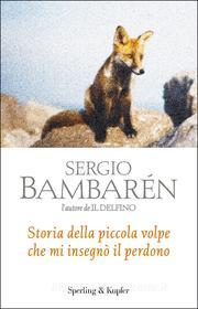 Ebook Storia della piccola volpe che mi insegnò il perdono di Bambarén Sergio edito da Sperling & Kupfer