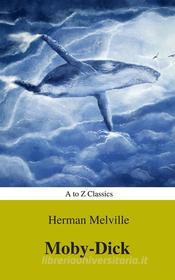 Ebook Moby-Dick (Best Navigation, Active TOC) (A to Z Classics) di Herman Melville, AtoZ Classics edito da A to Z Classics