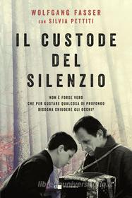 Ebook Il custode del silenzio di Wolfgang Fasser, Silvia Pettiti edito da Chiarelettere