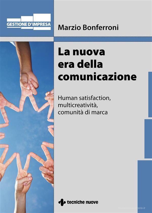Ebook La nuova era della comunicazione di Marzio Bonferroni edito da Tecniche Nuove