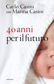 Ebook 40 anni per il futuro di Carlo Casini, Marina Casini edito da Edizioni Cantagalli