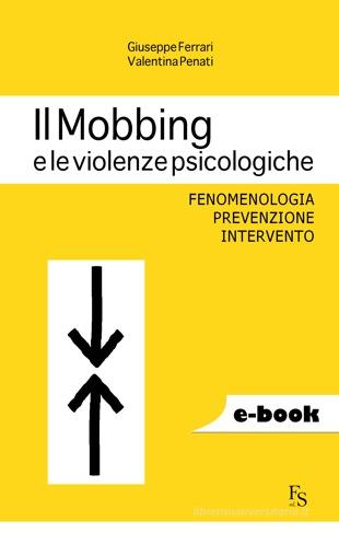 Ebook Il Mobbing e le violenze psicologiche di Ferrari Giuseppe, Penati Valentina edito da FerrariSinibaldi