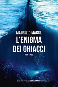 Ebook L'enigma dei ghiacci di Maurizio Maggi edito da Longanesi