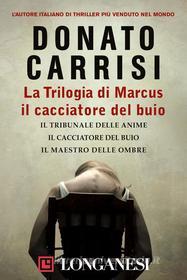 Ebook La Trilogia di Marcus, il cacciatore del buio di Donato Carrisi edito da Longanesi