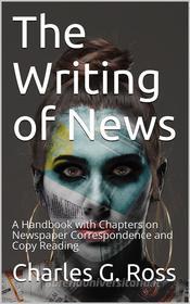 Ebook The Writing of News di Charles G. Ross edito da iOnlineShopping.com