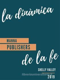 Ebook La Dinámica de la Fé di Shelly Valley edito da Shelly Valley