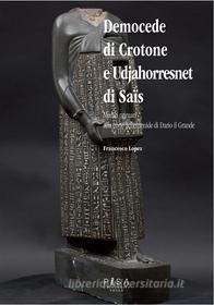 Ebook Democede di Crotone e Udjahorresnet di Sais di Francesco Lopez edito da Pisa University Press