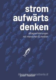 Ebook Stromaufwärts denken di Josef Hueber edito da Books on Demand