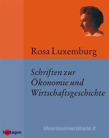 Ebook Schriften zur Ökonomie und Wirtschaftsgeschichte di Rosa Luxemburg edito da heptagon