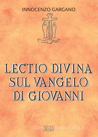 Ebook Lectio divina sul Vangelo di Giovanni di Innocenzo Gargano edito da EDB - Edizioni Dehoniane Bologna